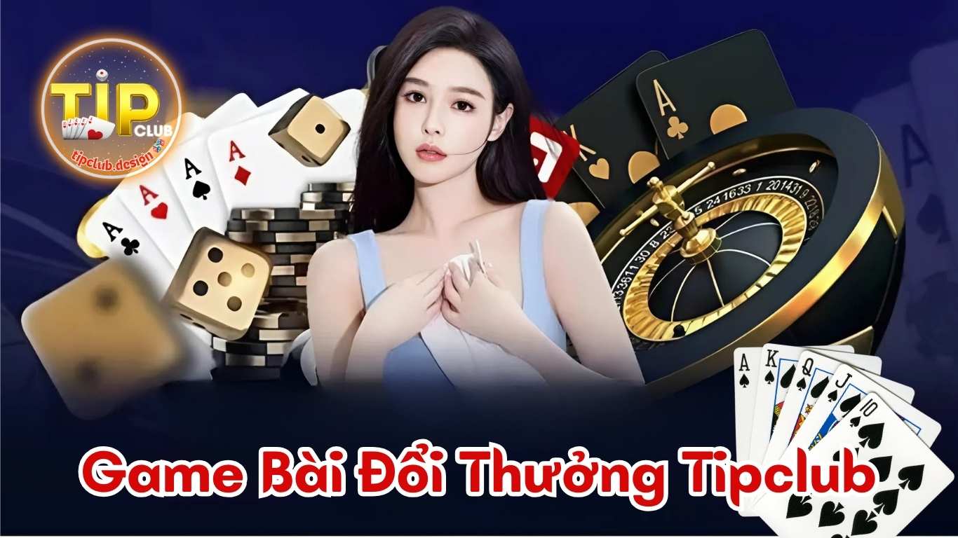 Game Bài Đổi Thưởng Tipclub Game Bài Đổi Thưởng Tipclub