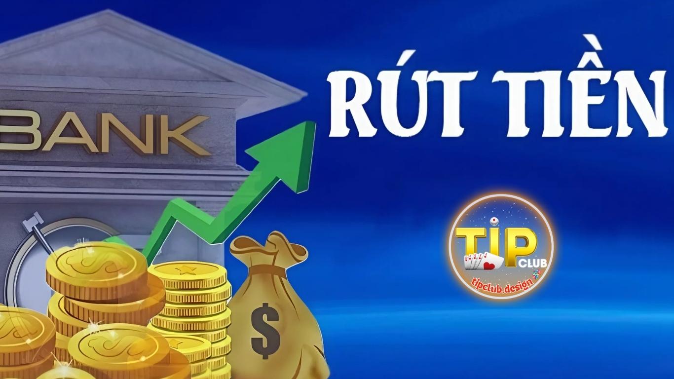 Những kênh rút tiền Tipclup nhanh chóng, thuận tiện Những kênh rút tiền Tipclup nhanh chóng, thuận tiện
